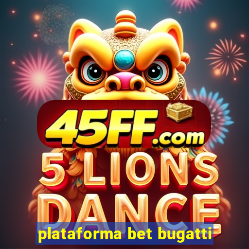 plataforma bet bugatti